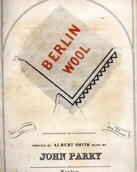 Berlin Wool - Song - Composer of "Wanted a Governess" - "Country Commissions" - "A Wife Wanted" - "Mama is so Very Particular"