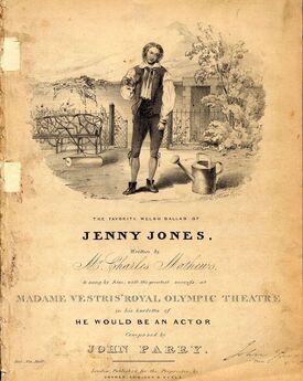 The favorite Welsh Ballad of Jenny Jones - Sung by Mr Charles Mathews with the greatest succefs at Madame Vestris' Royal Olympic Theatre in hus burlet