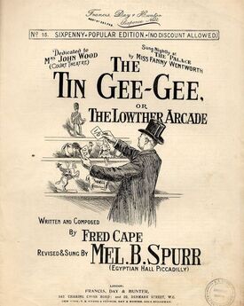 The Tin Gee Gee or The Lowther Arcade - Dedicated to Mrs John Wood (Court Theatre), sung at The Palace by Miss Fanny Wentworth - Revised and Sung by M