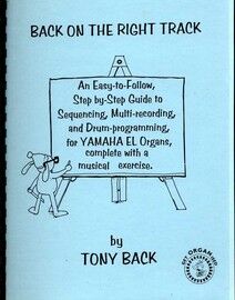 Back on the Right Track - An easy to follow step by step guide to sequencing, multi recording and drum programming for Yamaha EL Organs complete with