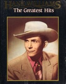 Hank Williams - The Greatest Hits - For Voice, Piano & Guitar - Featuring Hank Williams