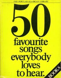 50 Favourite Songs Everybody Loves to Hear - Book 8 - The Popular All Organ Library