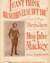 I cant think of anything else but you!, sung by Miss Julie Mackey, including banjo arrangement,