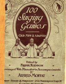 100 SInging Games - Old, New and Adapted - With Pianoforte ACcompaniments
