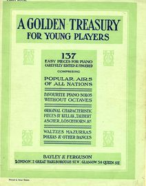A Golden Treasury for Young Players - First Book - 137 Easy Pieces for Piano including Popular Airs of all Nations, Favourite Piano Solos without Octa