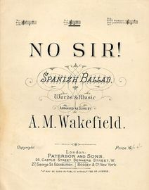 No Sir! -  Spanish Ballad - As sung by A M Wakefield - In the key of C major