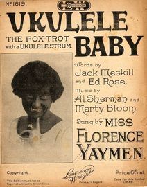 Ukulele Baby - The Fox-trot with a Ukulele Strum - As sung by Miss Florence Yaymen - Lawrence wright 6d edition No. 1619