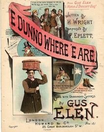'E Dunno Where 'E Are - Song sung with unbounded success by Gus Elen, dedicated to Hugh J Didcott Esq.