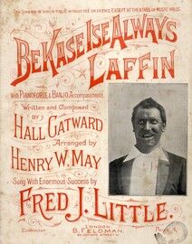 Bekase I'se Always Laffin - Featuring and Sung with Enormous Success by Fred J. Little - with Piano and Banjo Accompaniments