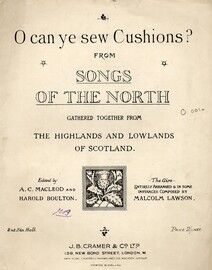 O Can Ye Sew Cushions (Cradle Song), No. 2 of "The Songs of the North by Harold Boulton and Malcolm Lawson"