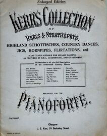 Kerr's Collection of Reels and Strathspeys, Highland Schottisches, Country Dances, Jigs, Hornpipes, Flirtations etc - Enlarged Edition arranged for Pianoforte
