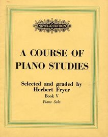 A Course of Piano Studies - Selected and Graded by Herbert Fryer - Book 5 of 9 - Intermediate