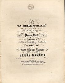 La Belle Coralie - Waltzes for the Pianoforte - Most respectfullt dedicated by Permission to Lady Arabella Hesketh