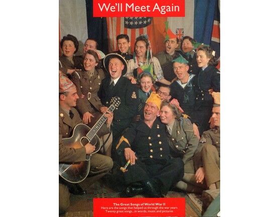 11659 | We'll Meet Again - The Great Songs of World War 2 - Here are the Songs that Helped Us Through the War Years - 20 Great Songs in Words, Music and Pictu