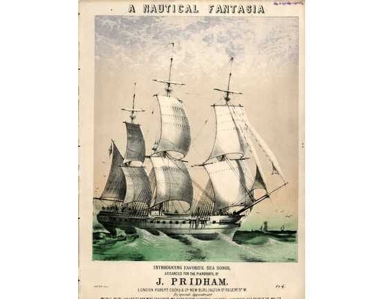 3587 | A Nautical Fantasia - Introducing Favorite Sea Songs - Arranged for the Piano Forte by J. Pridham