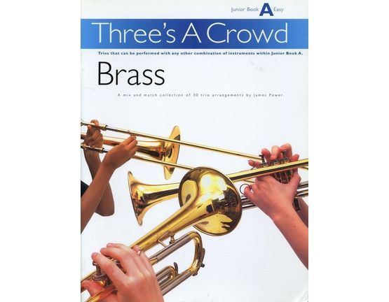 4 | Threes a crowd Brass, Junior book A easy, mix and match collection of 30 trio arrangements by James Power