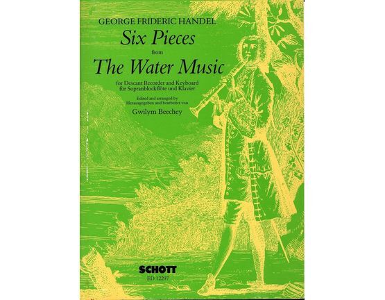405 | Siz Pieces from The Water Music - For Descant Recorder and Keyboard - With Seperate Recorder Part - Arranged by Gqilym Beechey - Schott Edition 12297