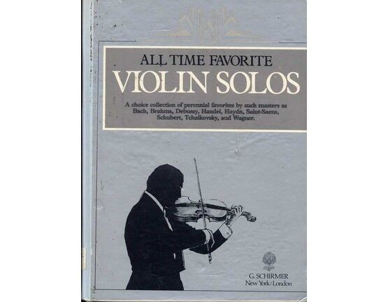 6953 | All Time Favorite Violin Solos - A Choice Collection of Perennial Favourites by such Masters as Bach, Brahms, Debussy, Handel, Haydn, Saint-Saens, Sch