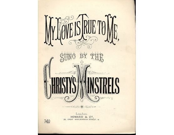 7786 | My Love is True to Me - As Sung by the Christy's Minstrels - Howard & Co Edition No, 740