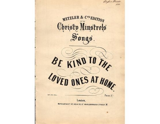 9196 | Be Kind to the Loved Ones at Home - As sung by Mr G. W. Wilson - Metzler & Co's Edition of the Christy Minstrels Songs