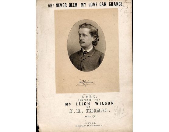 9553 | Ah! Never Deem my Love can Change - Song - For Piano and Voice - Sung by Mr Leigh Wilson