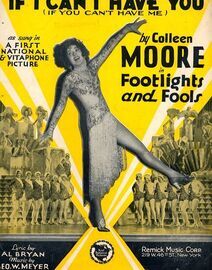 If I Can&#039;t have you (if You can&#039;t have me) - As sung in a first national and vitaphone picture by Colleen Moore in Footlights and Fools - For Piano an