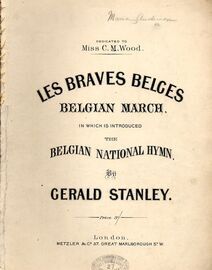 Les Braves Belges - Belgian March in which is introduced The Belgian National Hymn - Dedicated to Miss C. M. Wood