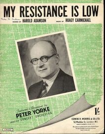 My Resistance is Low - Featured and broadcast by Peter Yorke and his Band - For Piano and Voice with chord symbols