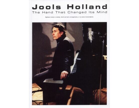 11752 | Jools Holland - The Hand That Changed Its Mind - Eighteen Tracks in Melody, Chord and Lyric Arrangements, or as Piano Transcriptions