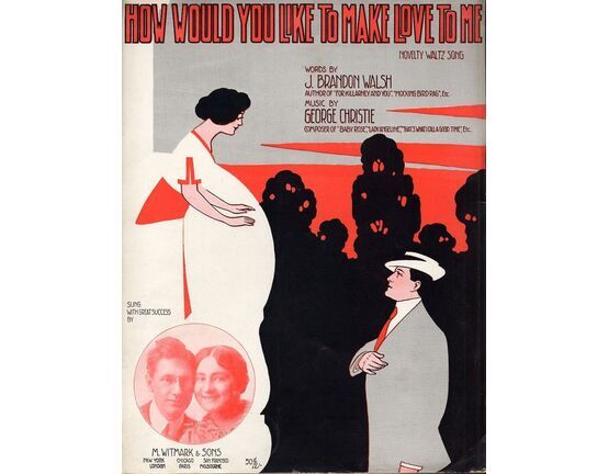 19 | How Would you Like to make Love to Me - Novelty Waltz Song - For Piano and Voice - Sung with great success by Maud Lambert and Ernest R. Ball